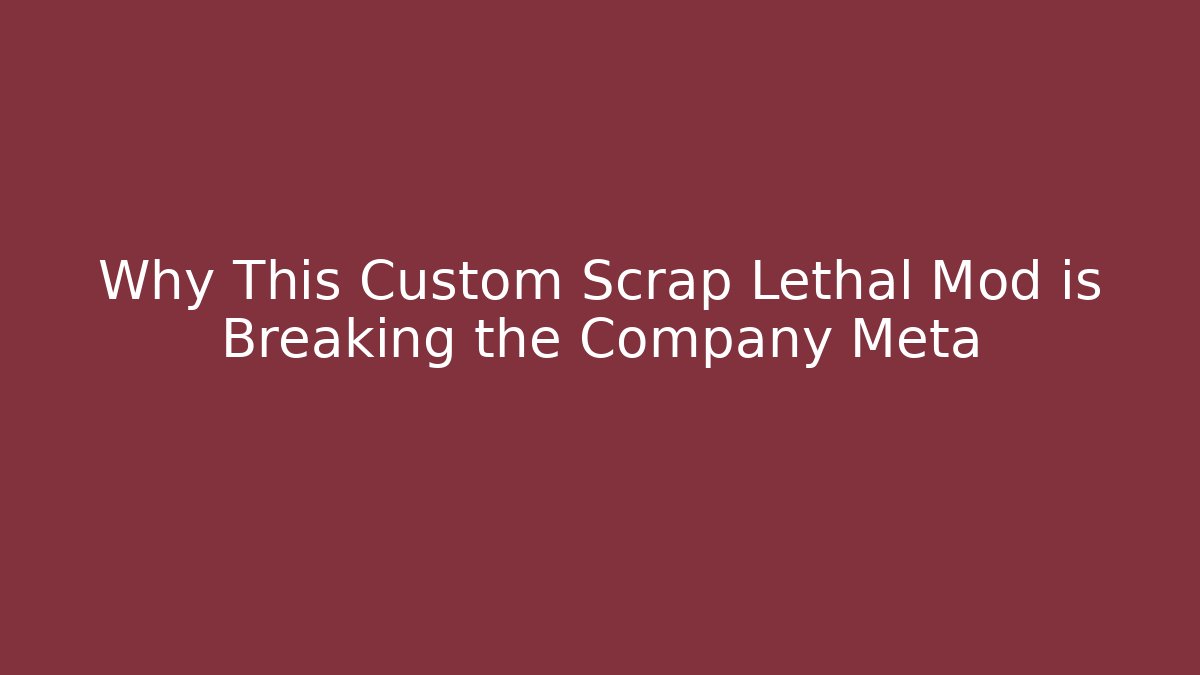 Why This Custom Scrap Lethal Mod is Breaking the Company Meta