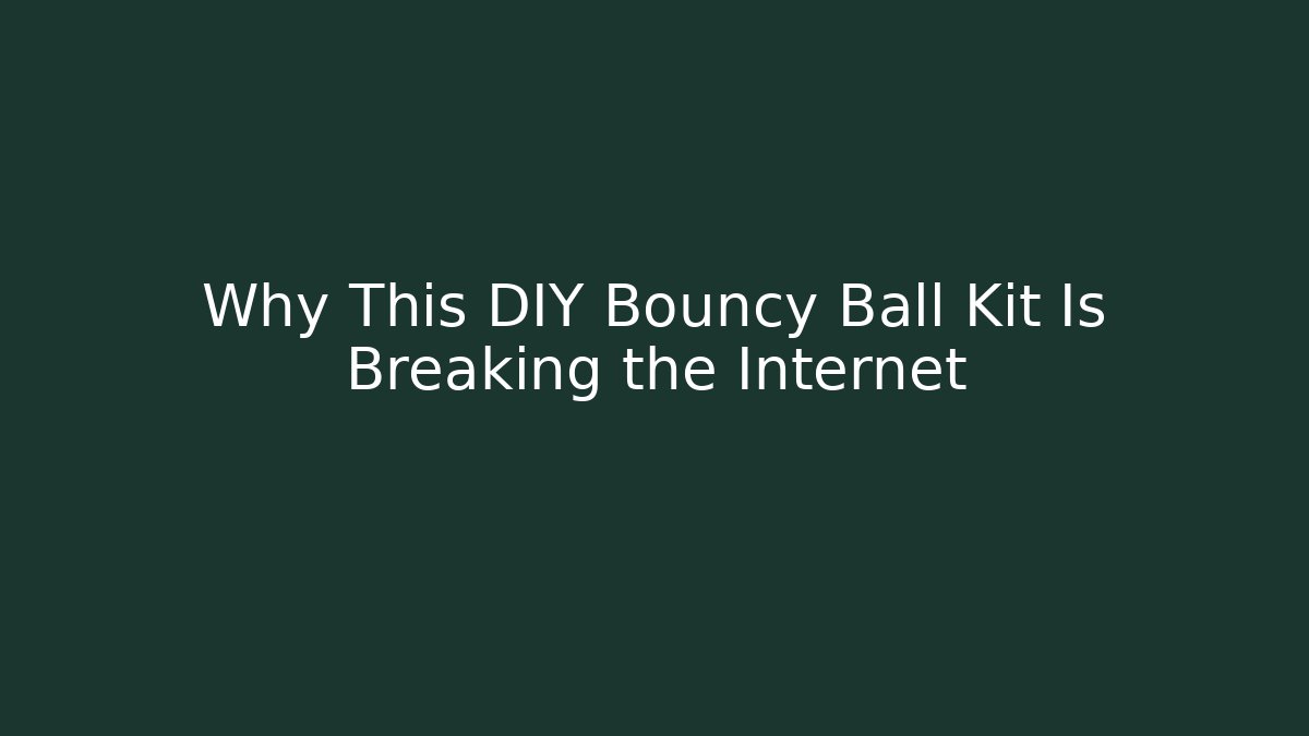 Why This DIY Bouncy Ball Kit Is Breaking the Internet