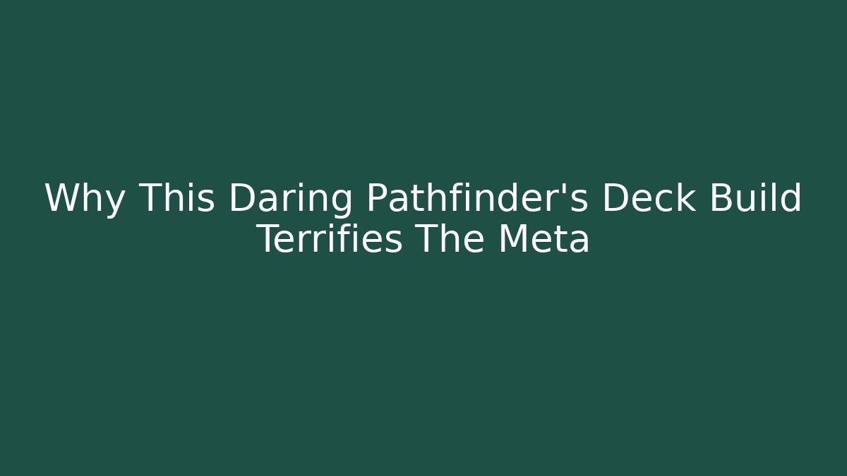 Why This Daring Pathfinder's Deck Build Terrifies The Meta