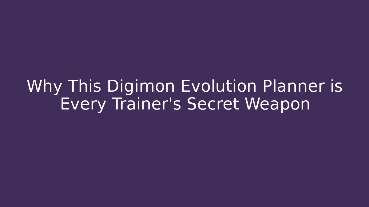 Why This Digimon Evolution Planner is Every Trainer's Secret Weapon