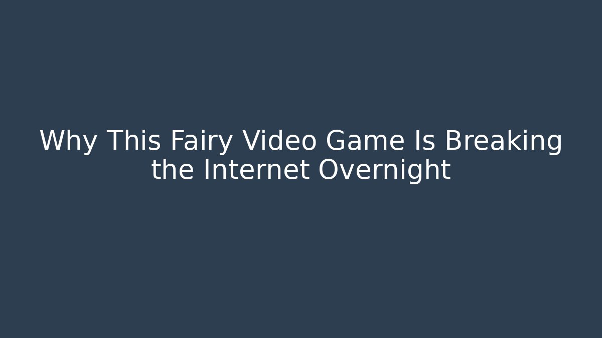 Why This Fairy Video Game Is Breaking the Internet Overnight