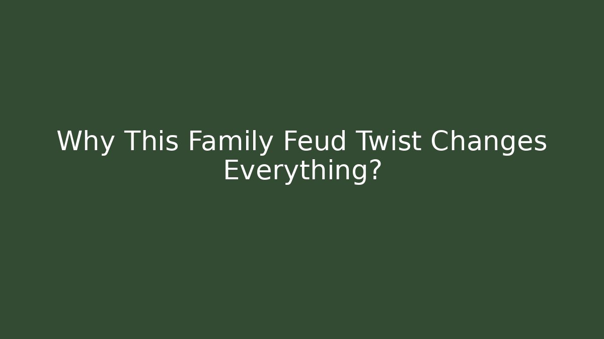 Why This Family Feud Twist Changes Everything?