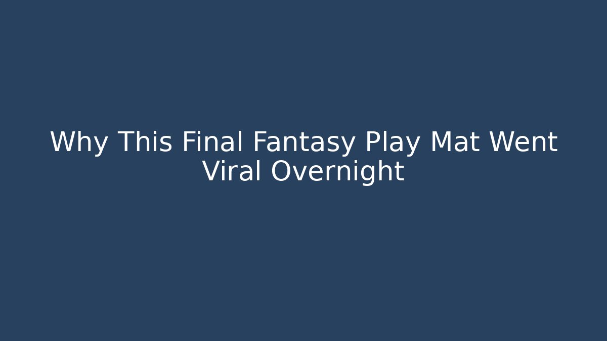 Why This Final Fantasy Play Mat Went Viral Overnight
