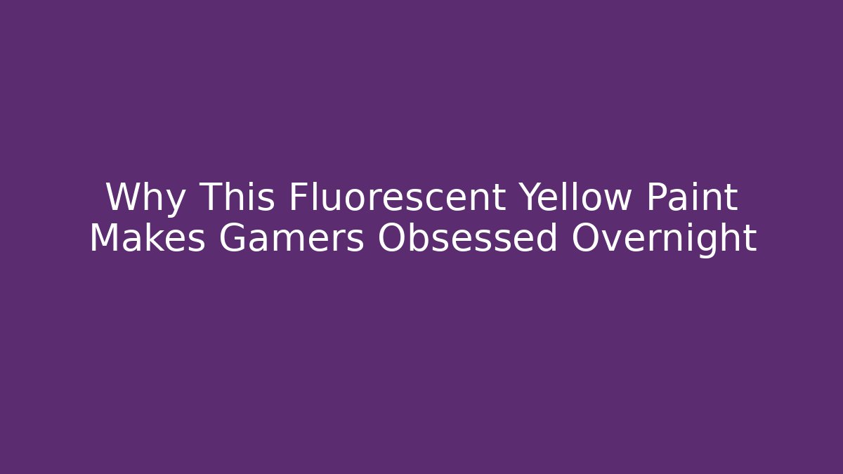 Why This Fluorescent Yellow Paint Makes Gamers Obsessed Overnight