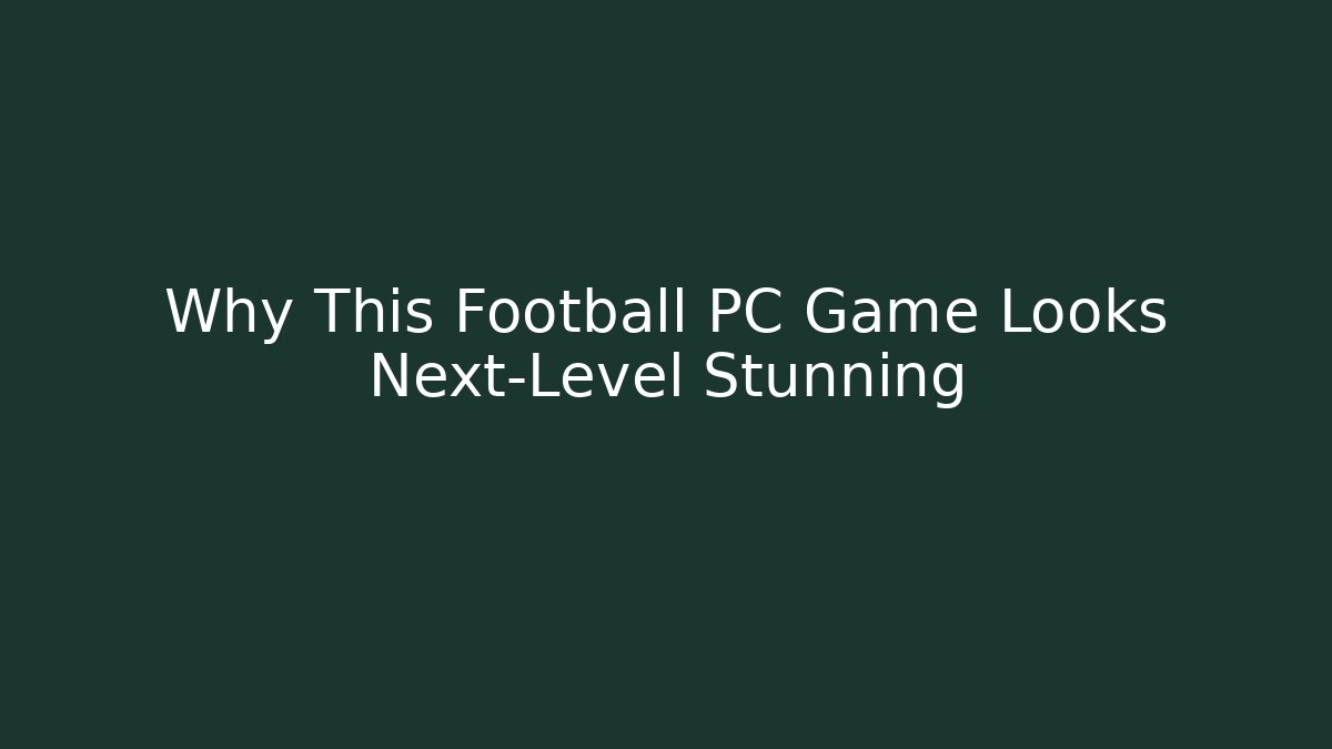 Why This Football PC Game Looks Next-Level Stunning