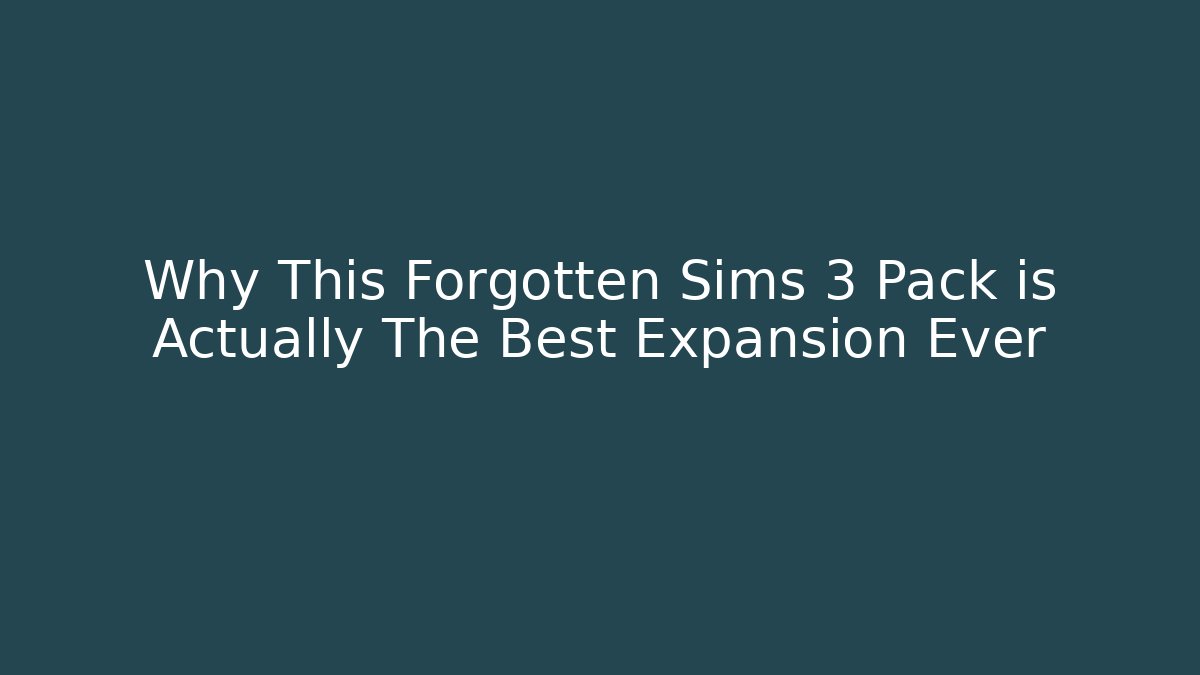 Why This Forgotten Sims 3 Pack is Actually The Best Expansion Ever