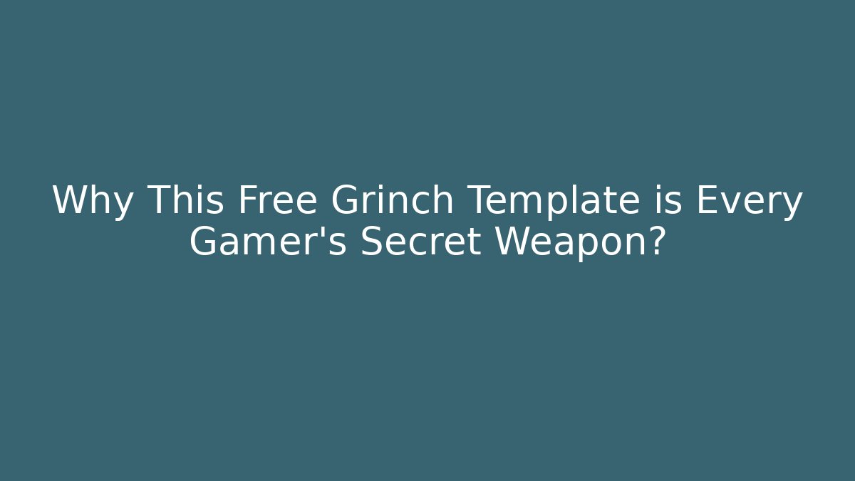 Why This Free Grinch Template is Every Gamer's Secret Weapon? - The Family Holidays