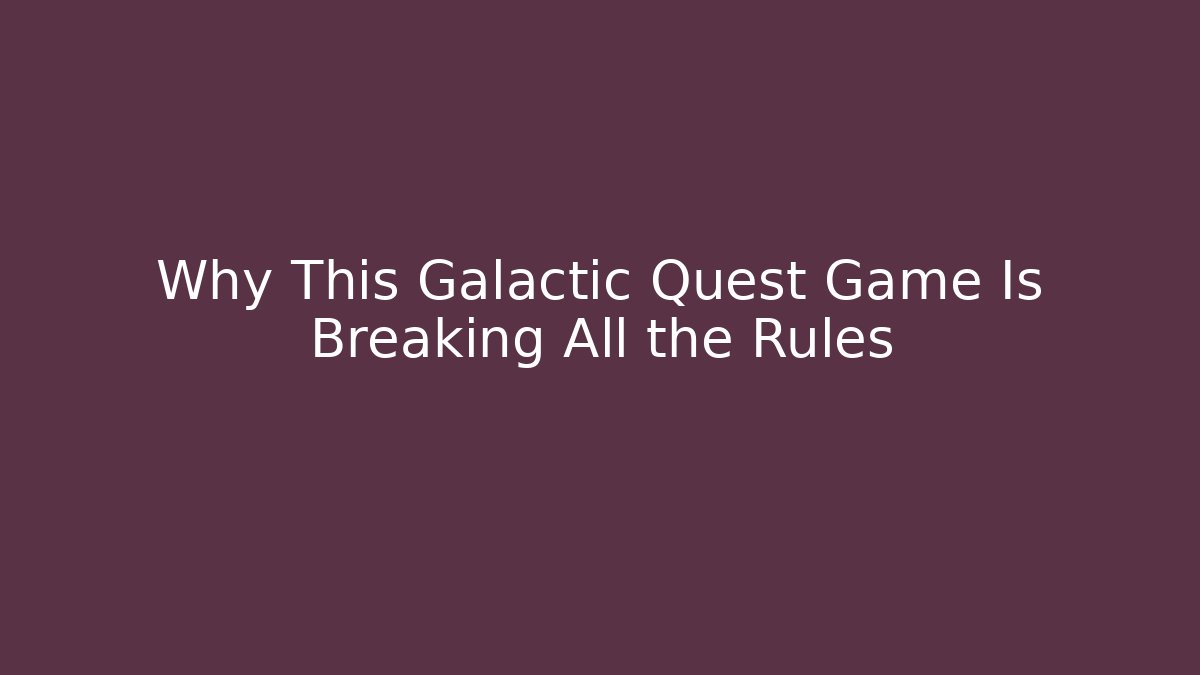 Why This Galactic Quest Game Is Breaking All the Rules