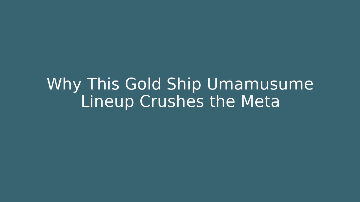 Why This Gold Ship Umamusume Lineup Crushes the Meta - The Family Holidays