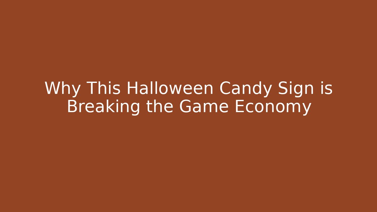 Why This Halloween Candy Sign is Breaking the Game Economy