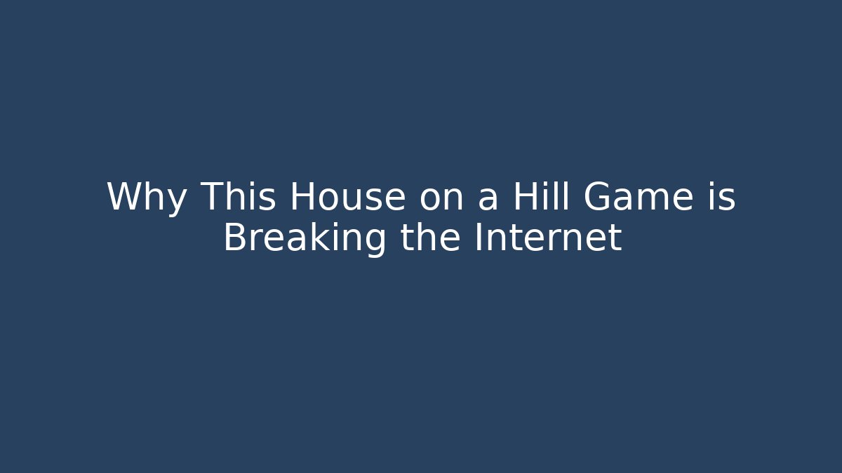 Why This House on a Hill Game is Breaking the Internet
