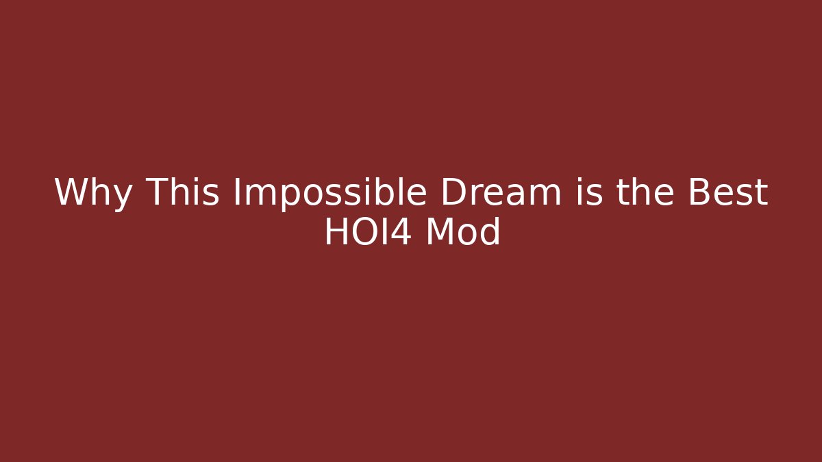 Why This Impossible Dream is the Best HOI4 Mod