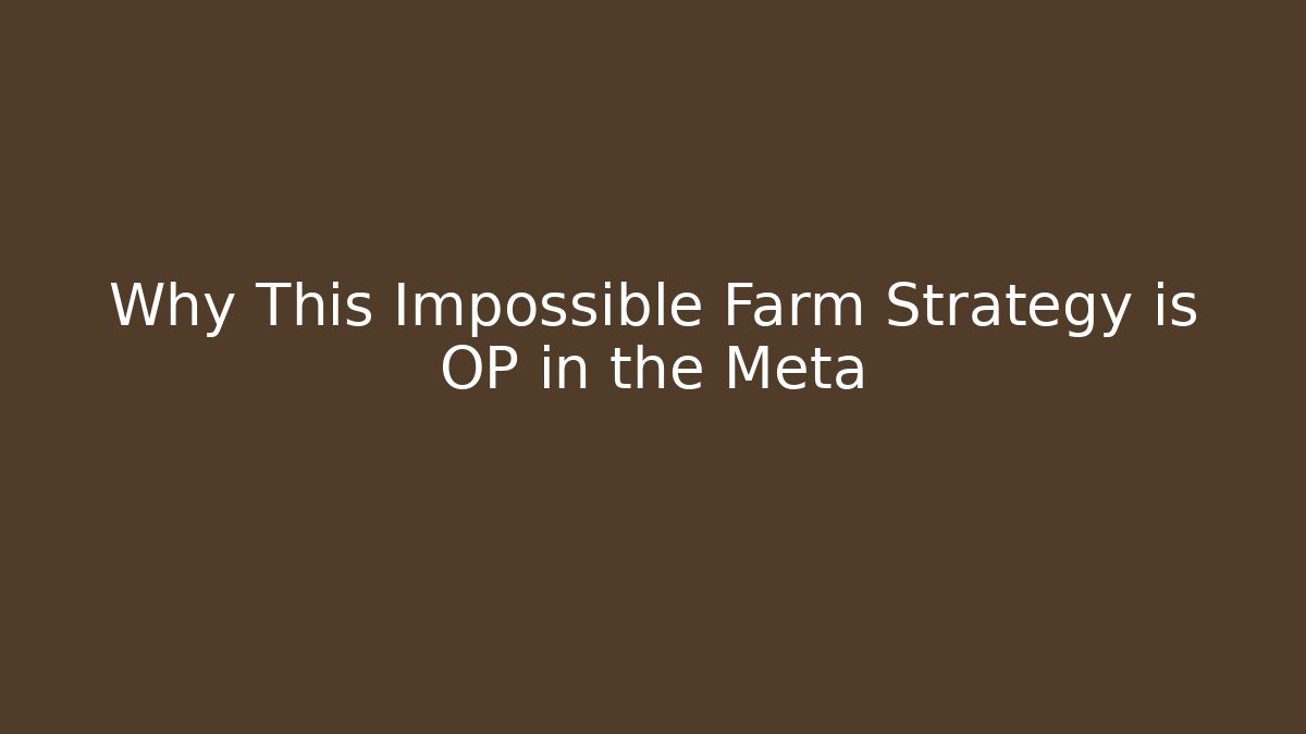Why This Impossible Farm Strategy is OP in the Meta