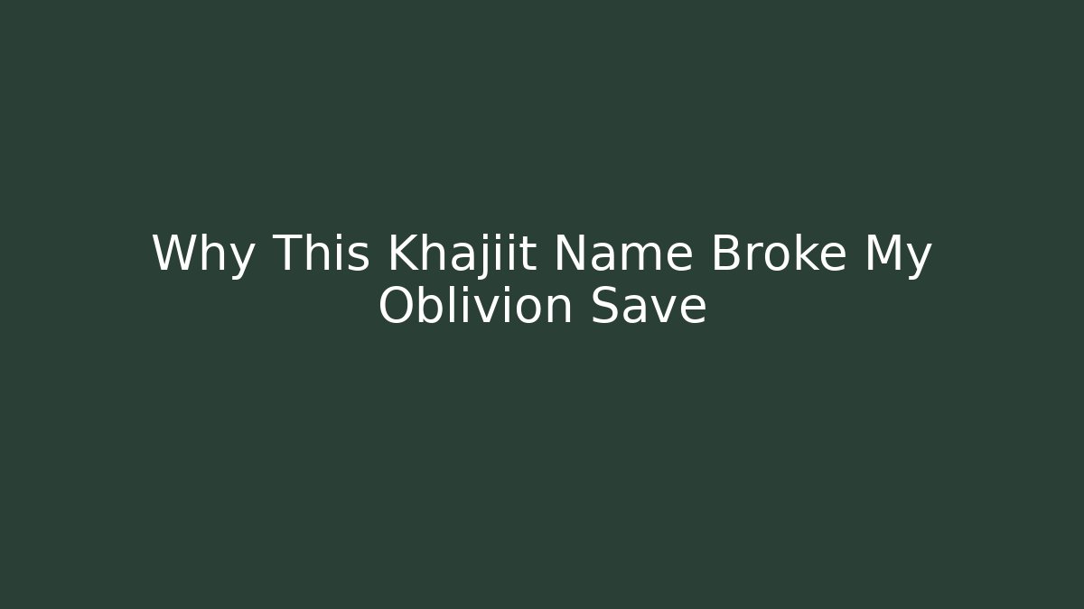 Why This Khajiit Name Broke My Oblivion Save