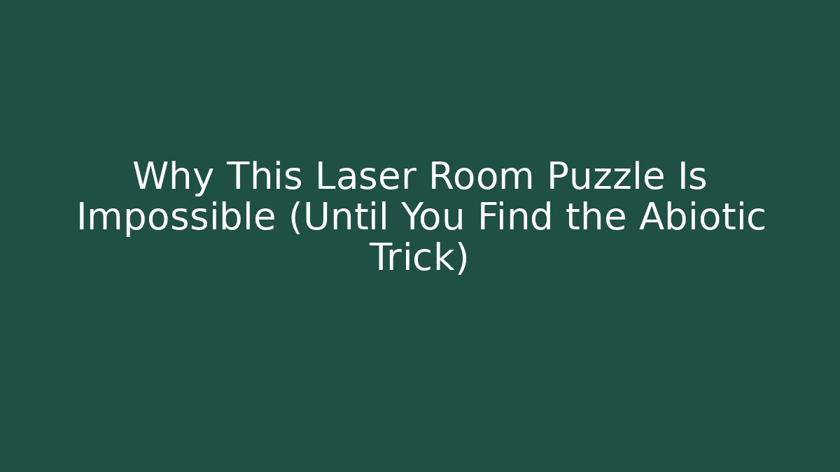 Why This Laser Room Puzzle Is Impossible (Until You Find the Abiotic Trick) - The Family Holidays