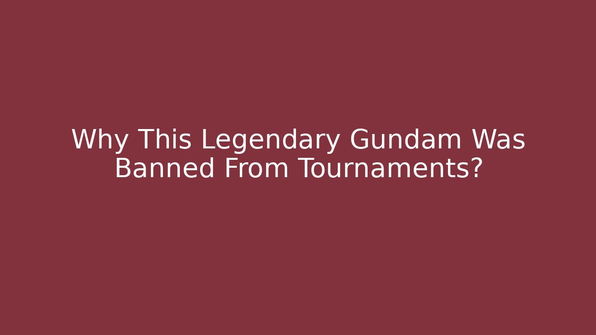 Why This Legendary Gundam Was Banned From Tournaments?