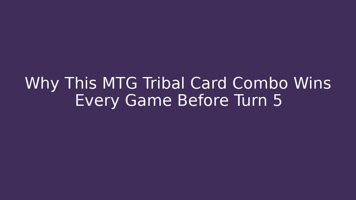 Why This MTG Tribal Card Combo Wins Every Game Before Turn 5