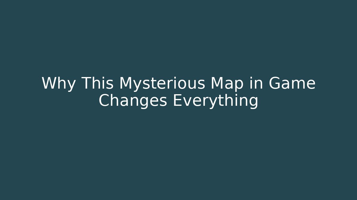 Why This Mysterious Map in Game Changes Everything