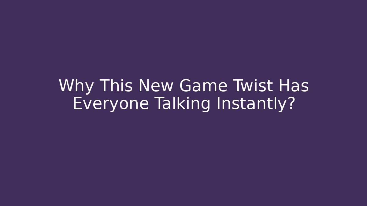 Why This New Game Twist Has Everyone Talking Instantly? - The Family Holidays