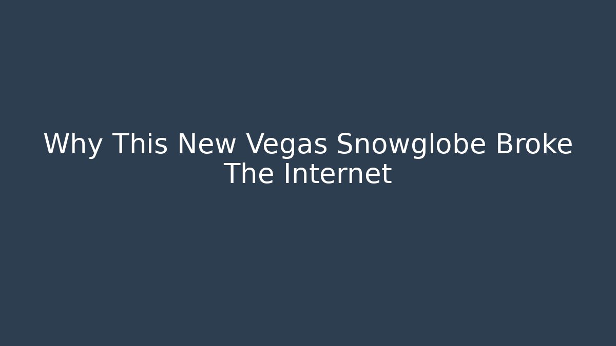 Why This New Vegas Snowglobe Broke The Internet