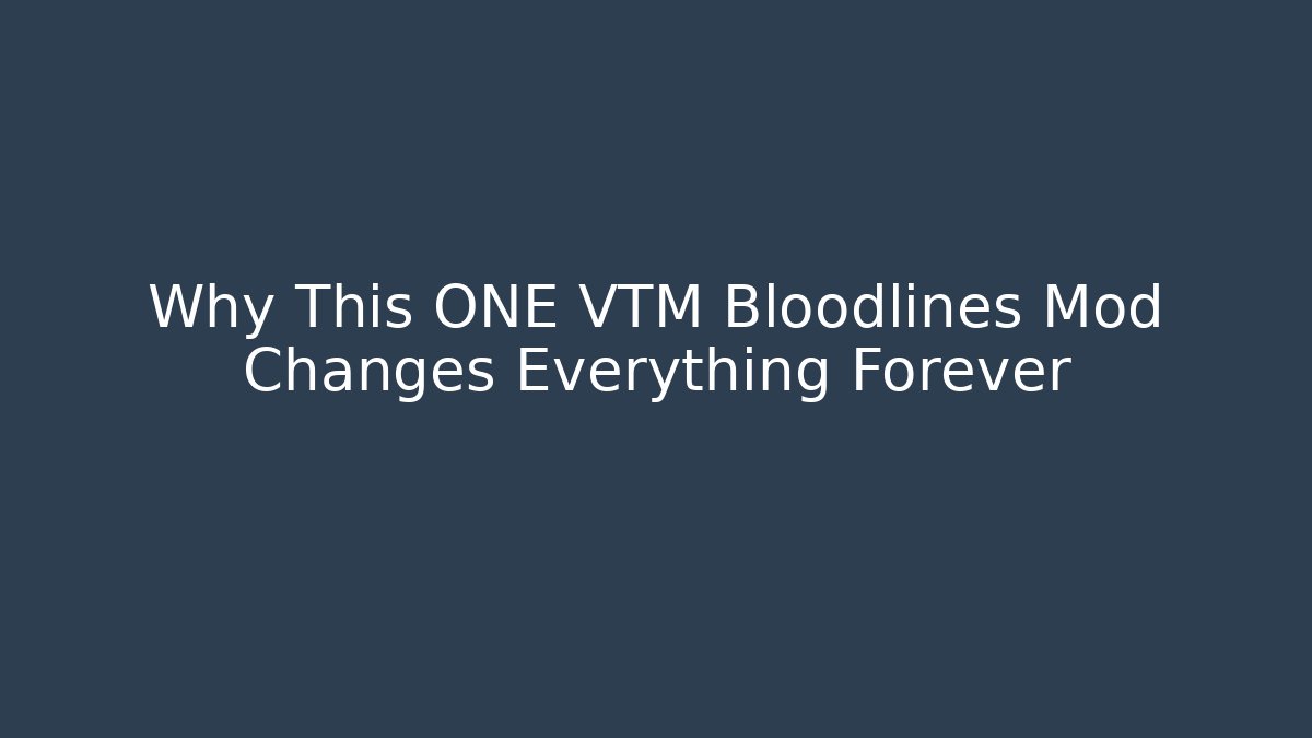 Why This ONE VTM Bloodlines Mod Changes Everything Forever