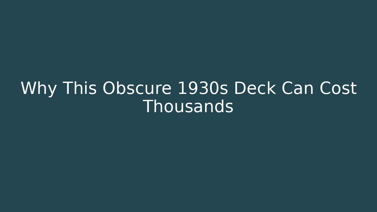 Why This Obscure 1930s Deck Can Cost Thousands