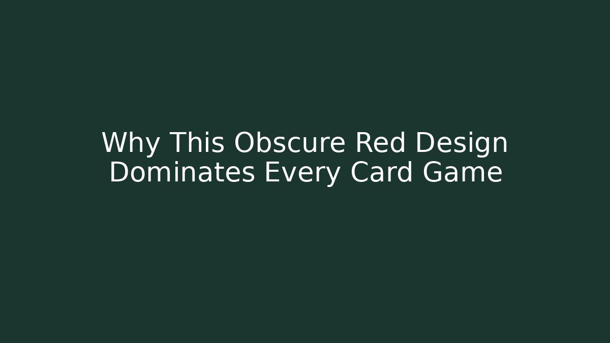 Why This Obscure Red Design Dominates Every Card Game