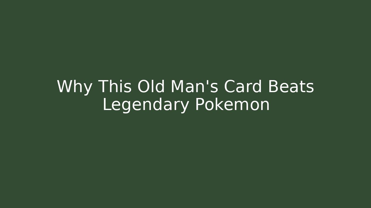 Why This Old Man's Card Beats Legendary Pokémon