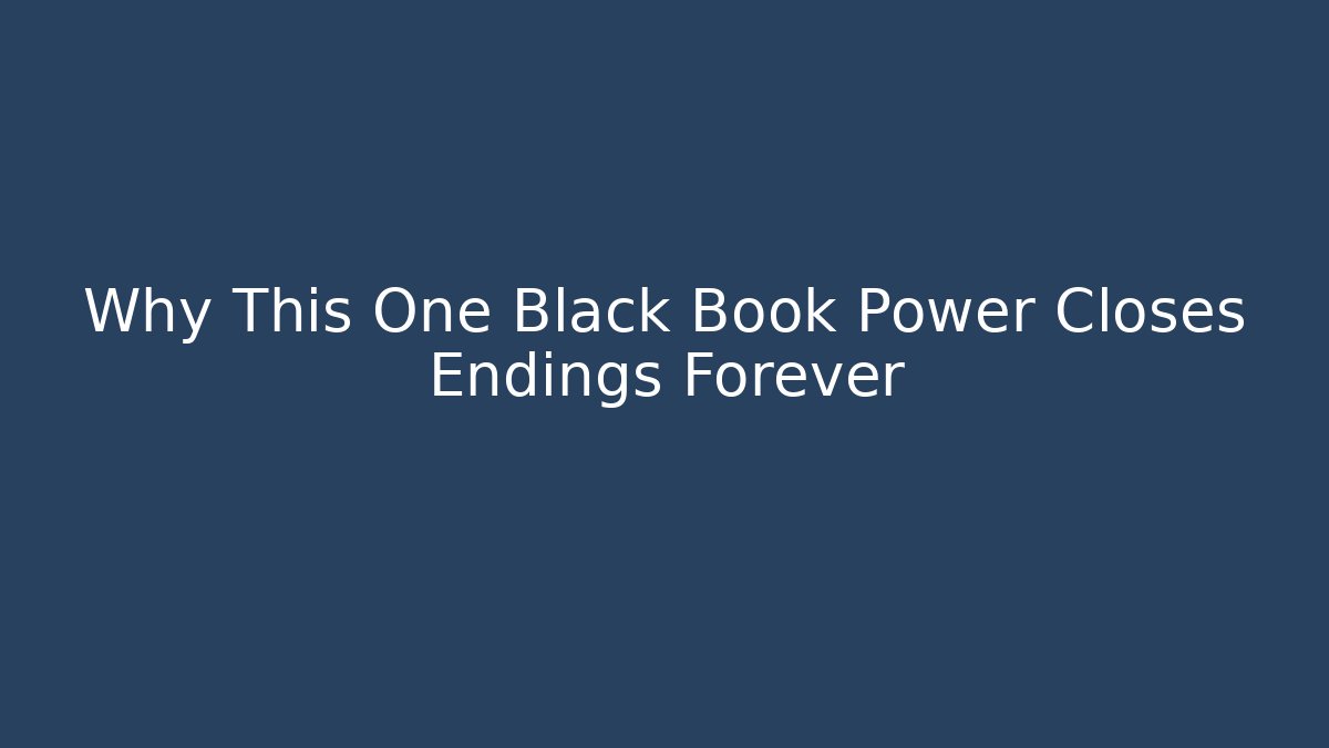 Why This One Black Book Power Closes Endings Forever - The Family Holidays