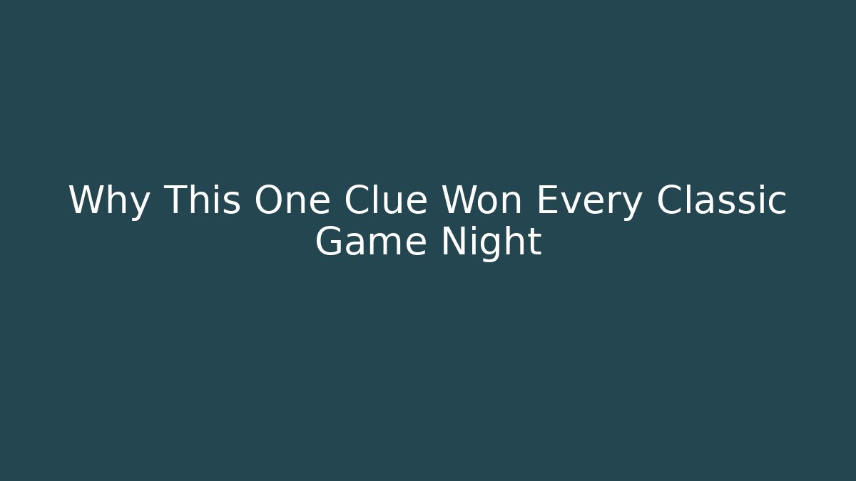 Why This One Clue Won Every Classic Game Night