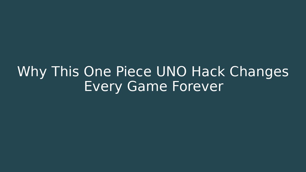 Why This One Piece UNO Hack Changes Every Game Forever