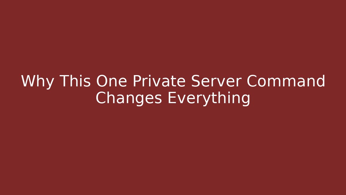 Why This One Private Server Command Changes Everything