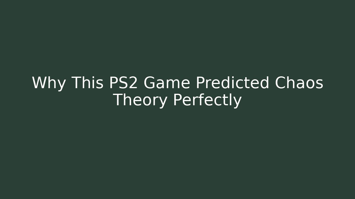 Why This PS2 Game Predicted Chaos Theory Perfectly