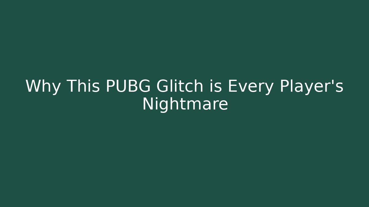Why This PUBG Glitch is Every Player's Nightmare