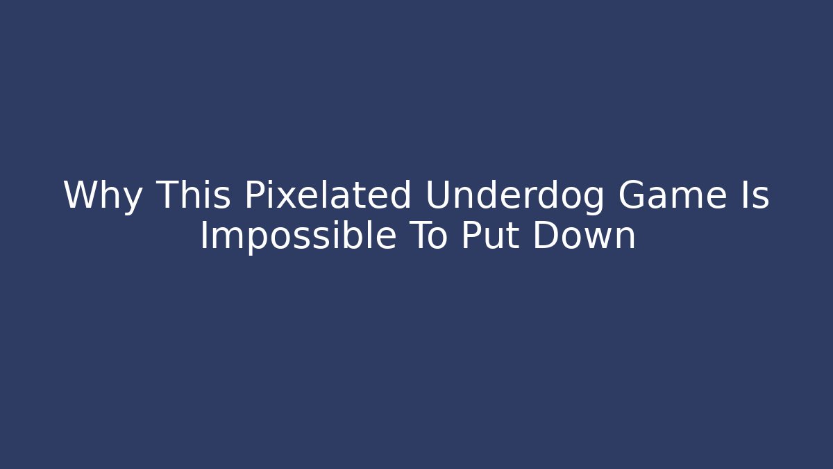 Why This Pixelated Underdog Game Is Impossible To Put Down