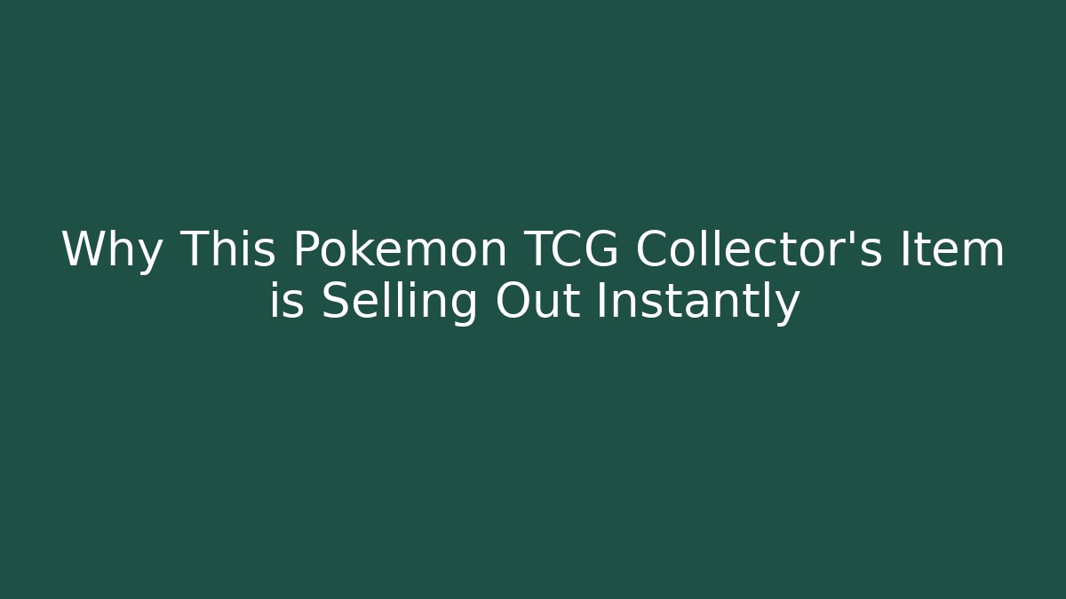 Why This Pokémon TCG Collector's Item is Selling Out Instantly