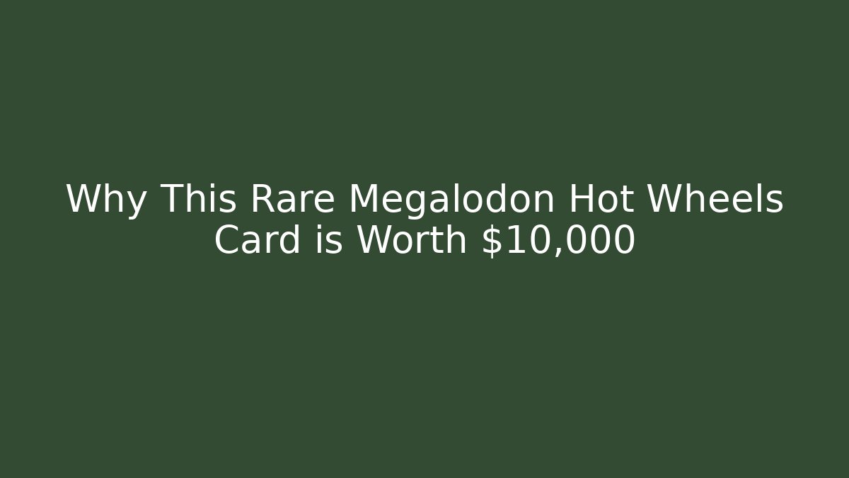 Why This Rare Megalodon Hot Wheels Card is Worth $10,000
