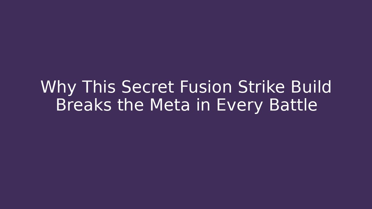 Why This Secret Fusion Strike Build Breaks the Meta in Every Battle
