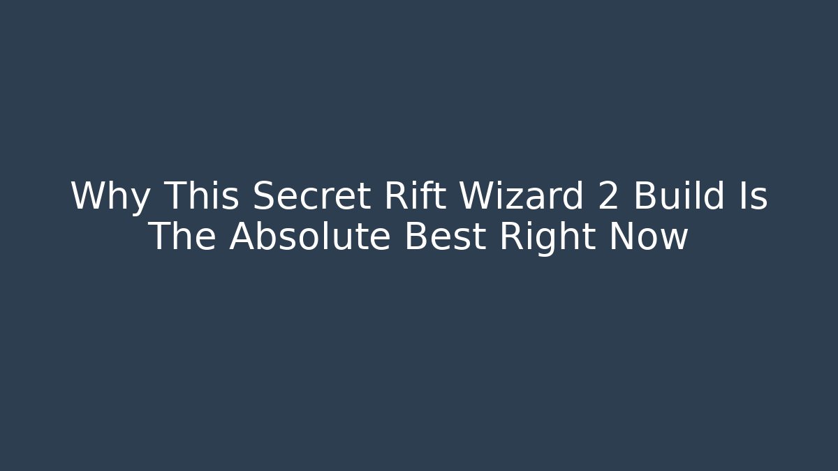 Why This Secret Rift Wizard 2 Build Is The Absolute Best Right Now