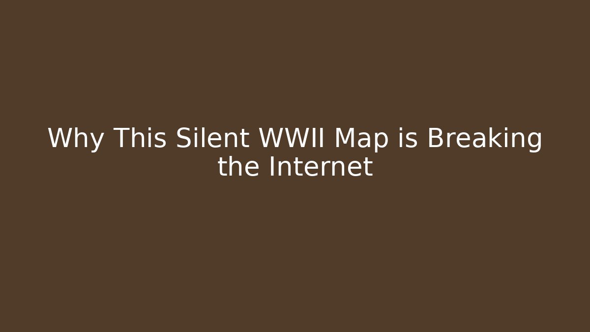 Why This Silent WWII Map is Breaking the Internet - The Family Holidays