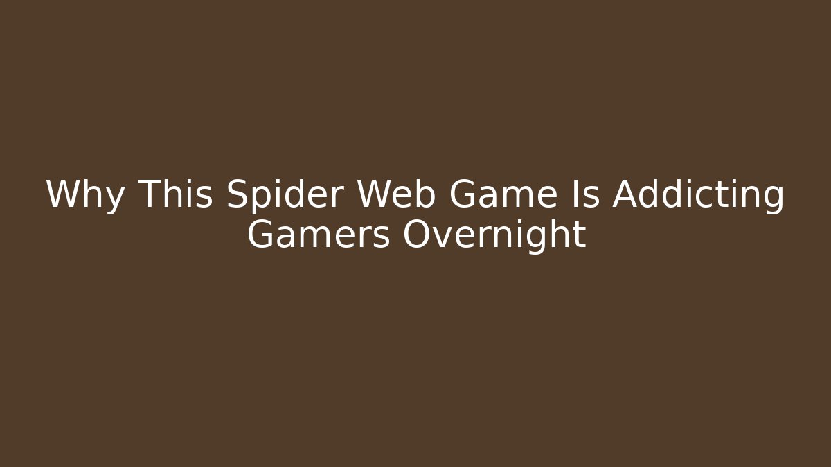 Why This Spider Web Game Is Addicting Gamers Overnight