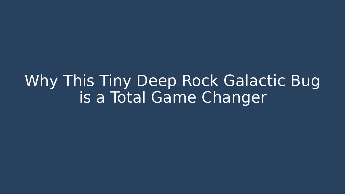 Why This Tiny Deep Rock Galactic Bug is a Total Game Changer