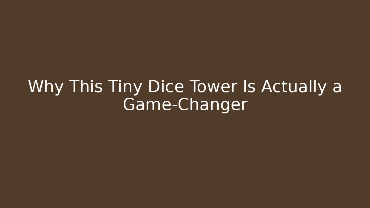 Why This Tiny Dice Tower Is Actually a Game-Changer