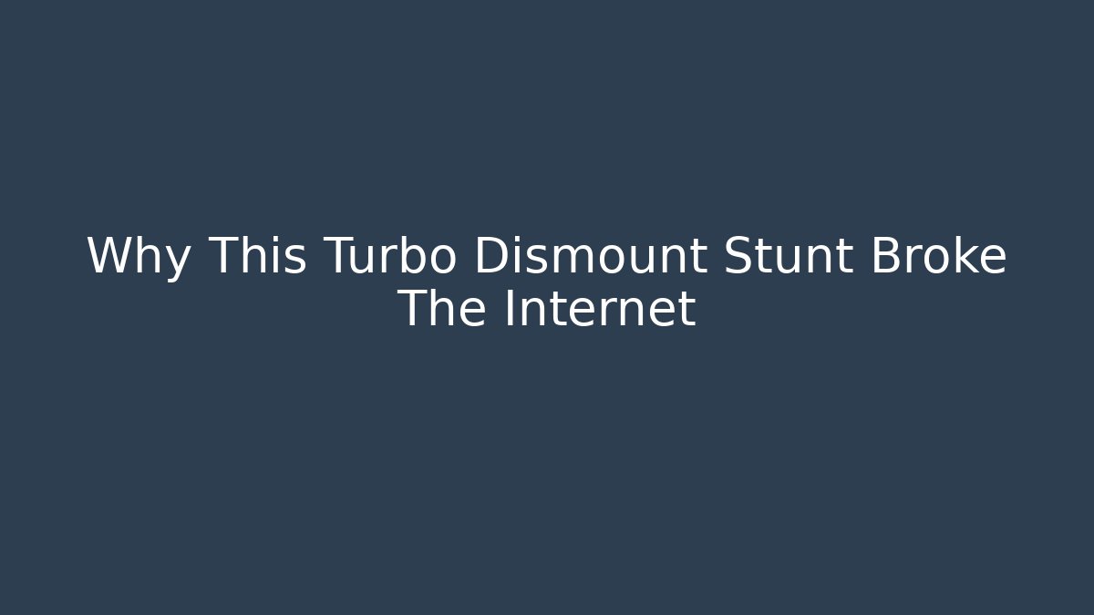 Why This Turbo Dismount Stunt Broke The Internet
