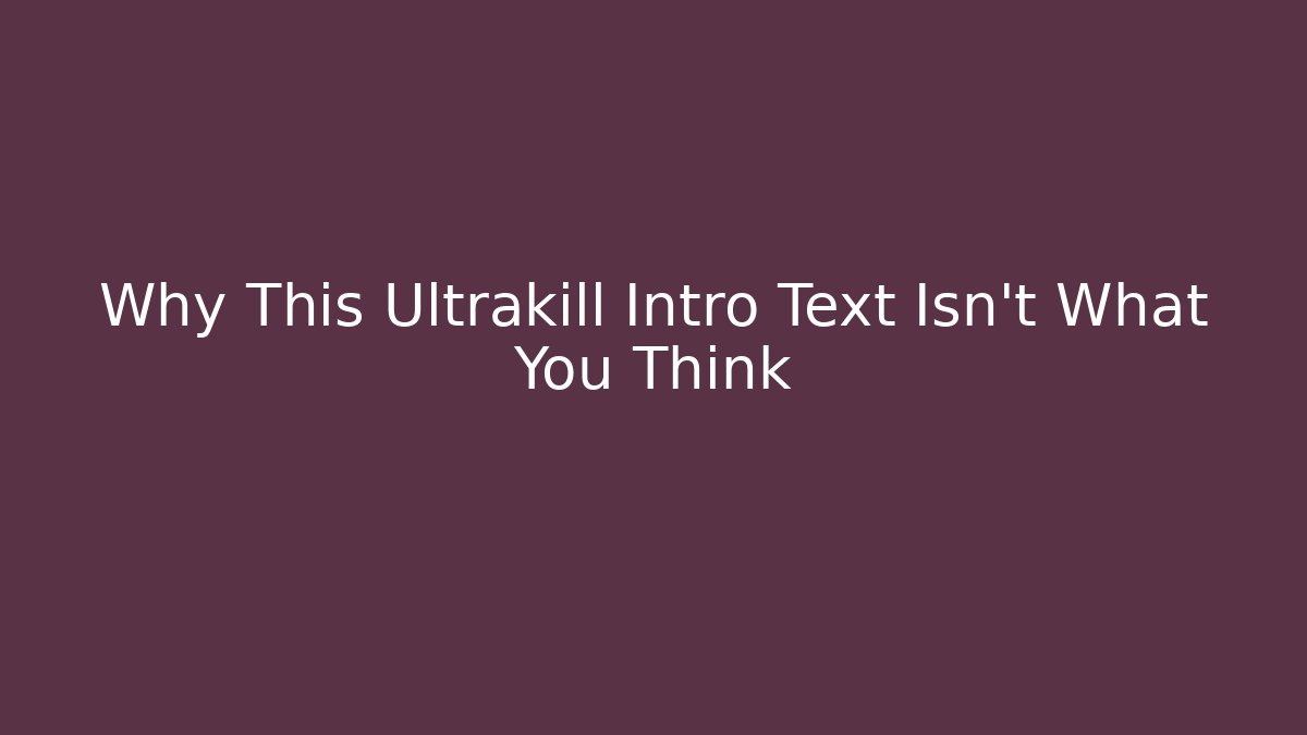 Why This Ultrakill Intro Text Isn't What You Think - The Family Holidays