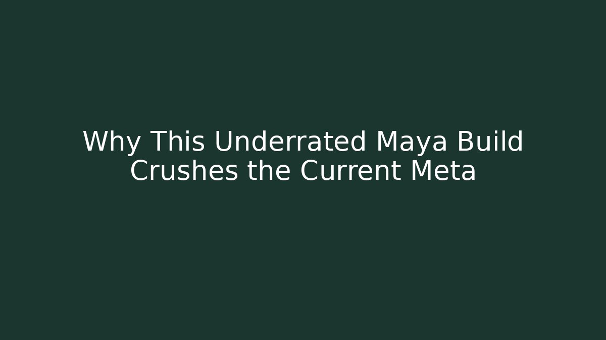 Why This Underrated Maya Build Crushes the Current Meta