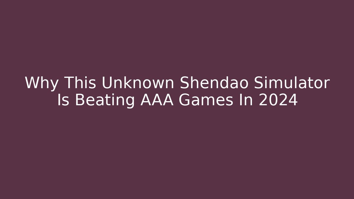 Why This Unknown Shendao Simulator Is Beating AAA Games In 2024 - The Family Holidays