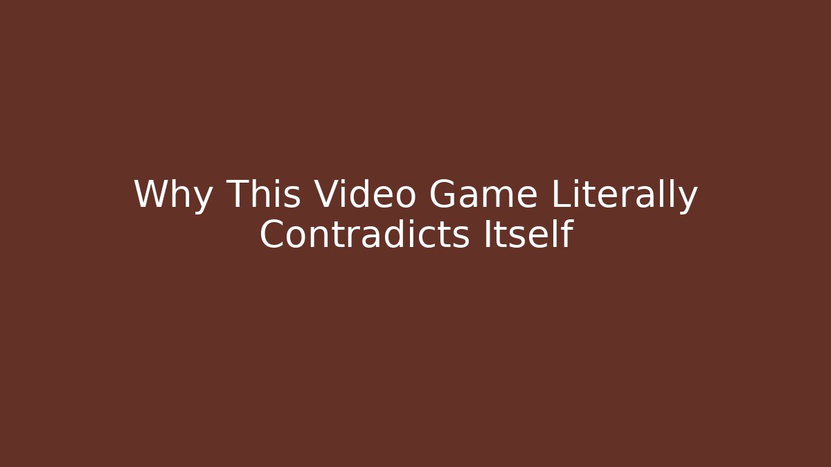 Why This Video Game Literally Contradicts Itself