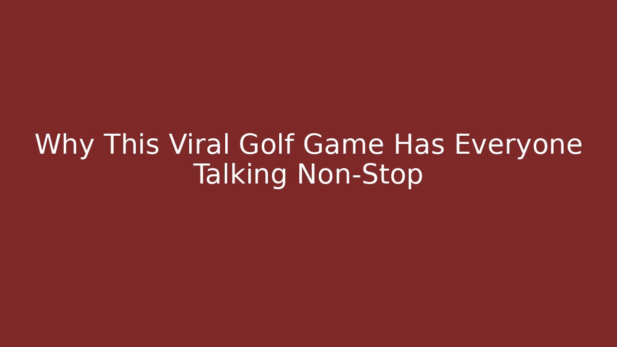 Why This Viral Golf Game Has Everyone Talking Non-Stop