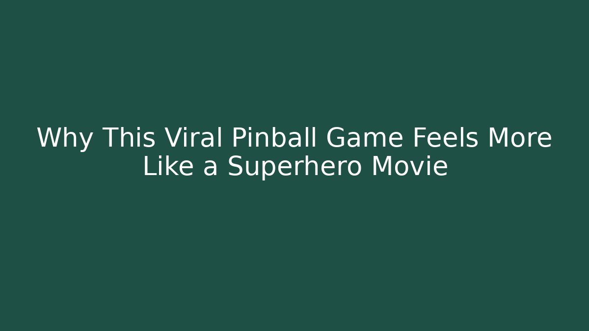 Why This Viral Pinball Game Feels More Like a Superhero Movie